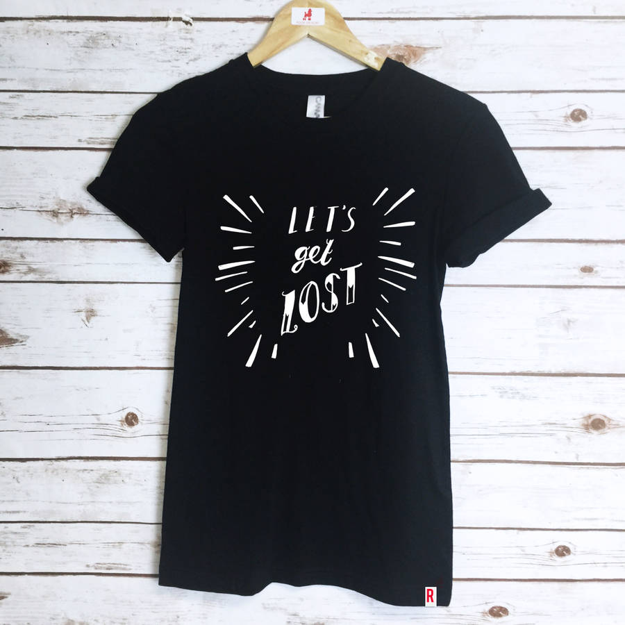 Lets Get Lost T Shirt By Rock On Ruby | notonthehighstreet.com