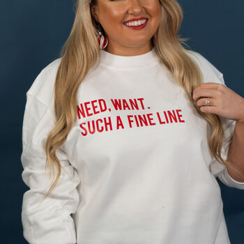 'Need, Want Such A Fine Line' Slogan Sweatshirt, 2 of 6