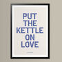 Put The Kettle On Love, Poster Print, Kitchen Wall Art, Wall Art Print, Fun Typography Print, Colourful Art, Home Decor, A5, A4, A3, A2, A1, thumbnail 5 of 7