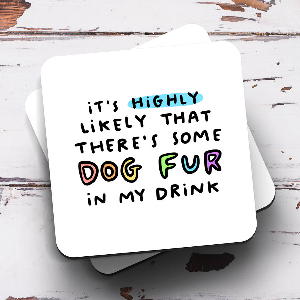 'Dog Fur In My Drink' Coaster By Arrow Gift Co