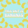 This Sh*T Is Bananas Print, thumbnail 2 of 2