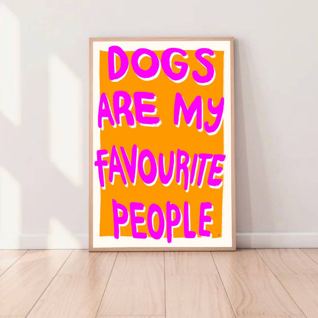 Dogs Are My Favourite People Print By The Interior Flower Art