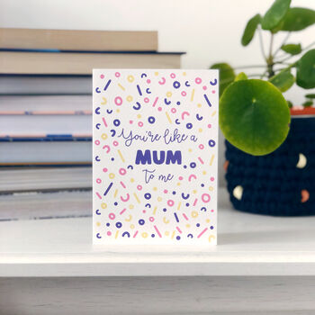 Mothers Day Card 'You're Like A Mum To Me', 2 of 4