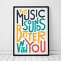 The Music Sounds Better With You Print, thumbnail 1 of 9