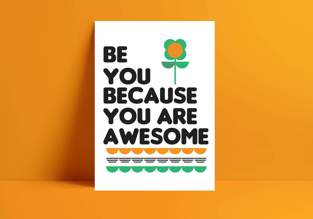 Be You Because You Are Awesome Quote Print By Kirsty Mason