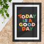 Today Is A Good Day Vibrant Typography Print, thumbnail 1 of 4