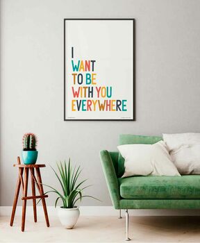 I Want To Be With You Everywhere Print, 3 of 9