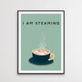 I Am Steaming Kitchen Print, thumbnail 3 of 3
