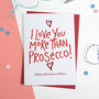 I Love You More Than Prosecco Valentines Card, thumbnail 1 of 2