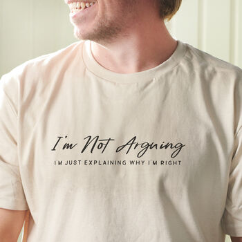 Funny 'I'm Not Arguing' Men's Cotton T Shirt, 3 of 5