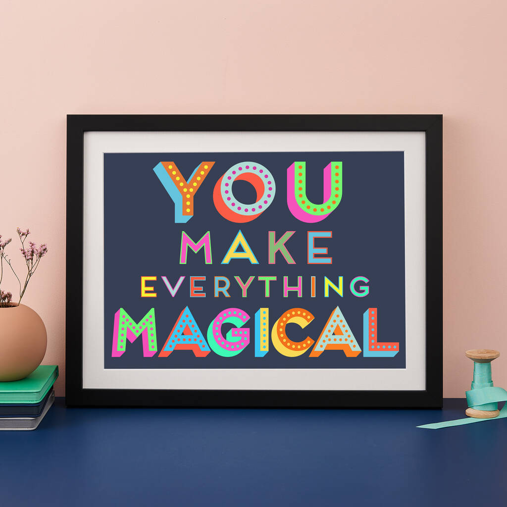 You Make Everything Magical Art Print, 1 of 5