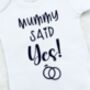 Mummy Said Yes! Engagement Announcement Baby Vest, thumbnail 3 of 4