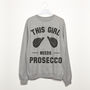 This Girl Needs Prosecco Women’s Slogan Sweatshirt, thumbnail 1 of 2