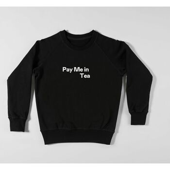 Pay Me In Tea Unisex Sweatshirt, 2 of 2