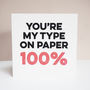 'You're My Type On Paper, 100%' Card, thumbnail 1 of 2
