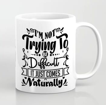 I'm Not Trying To Be Difficult Mug, 4 of 5