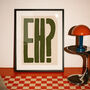 Eh? Bold Typography Wall Art Print, thumbnail 8 of 11