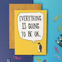 Everything Is Going To Be Ok Encouragement Card, thumbnail 1 of 1