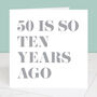 50 Is So Ten Years Ago 60th Birthday Card, thumbnail 1 of 4