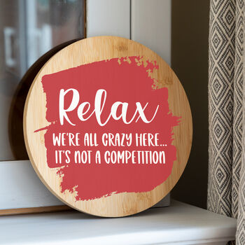 Relax We're All Crazy Here It's Not A Competition Sign, 3 of 7