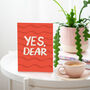 Yes Dear Funny Valentine's Day Card | Anniversary Card, thumbnail 1 of 2