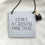 I Have A Crystal For That Mini Hanging Sign Amethyst, thumbnail 1 of 5