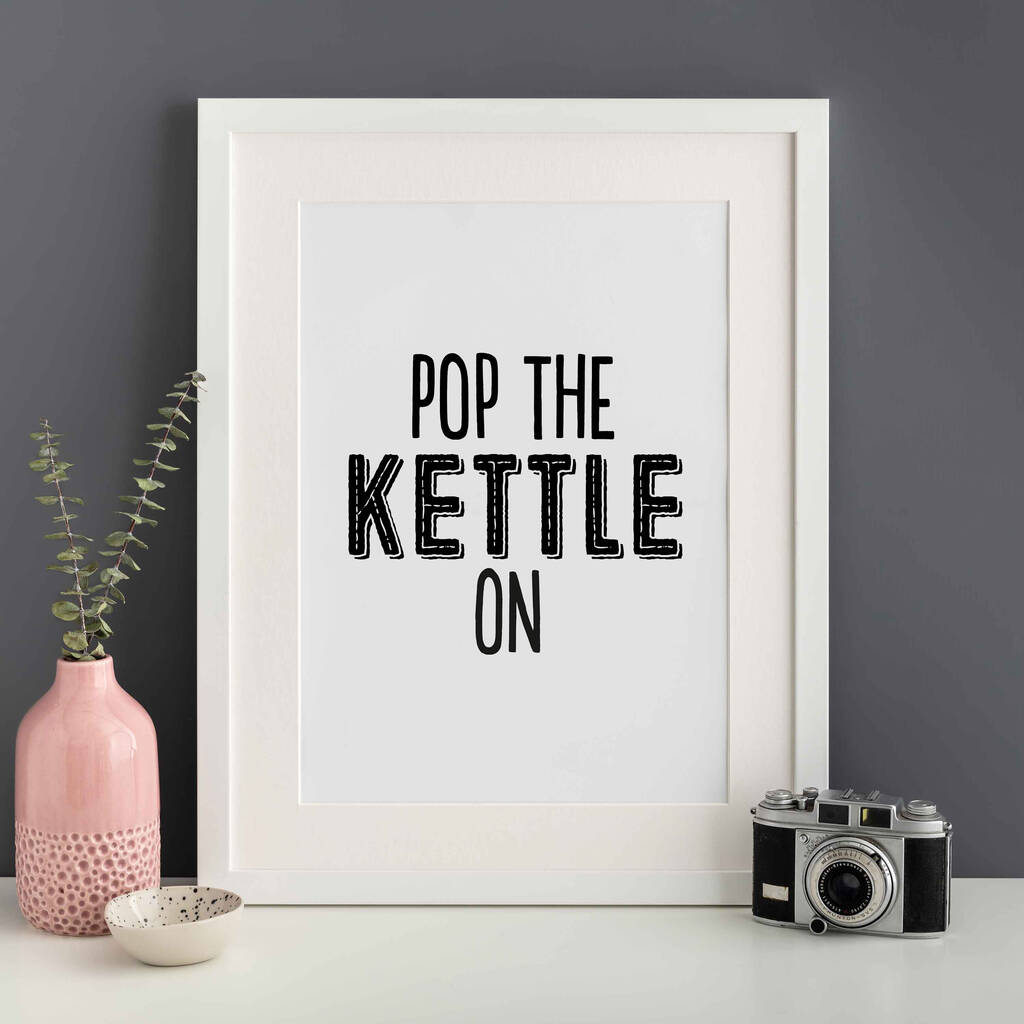 Pop The Kettle On Kitchen Gallery Wall Print Unframed