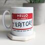 Hello My Name Is Traitor Leaving Work Mug, thumbnail 1 of 2