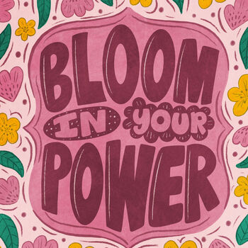 Bloom In Your Power | Motivational Floral Art Print | Wall Art For Women | Self Love And Empowerment Poster, 3 of 6