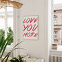 Love You More Minimalist Typography Printed Artwork, thumbnail 5 of 5