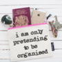 'I'm Only Pretending To Be Organised' Pouch, thumbnail 1 of 3