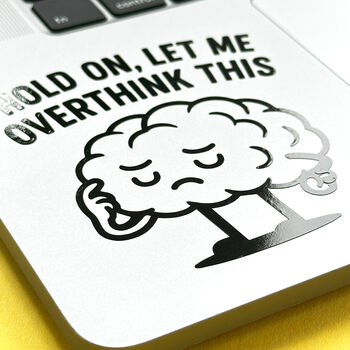 Hold On Let Me Overthink This Laptop Vinyl Decal, 2 of 10