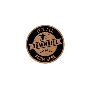 Round Cork Coaster 'It's All Downhill From Here' | Homeware | Tableware | Ski | Skiing Accessory | Mountains, 2 of 2