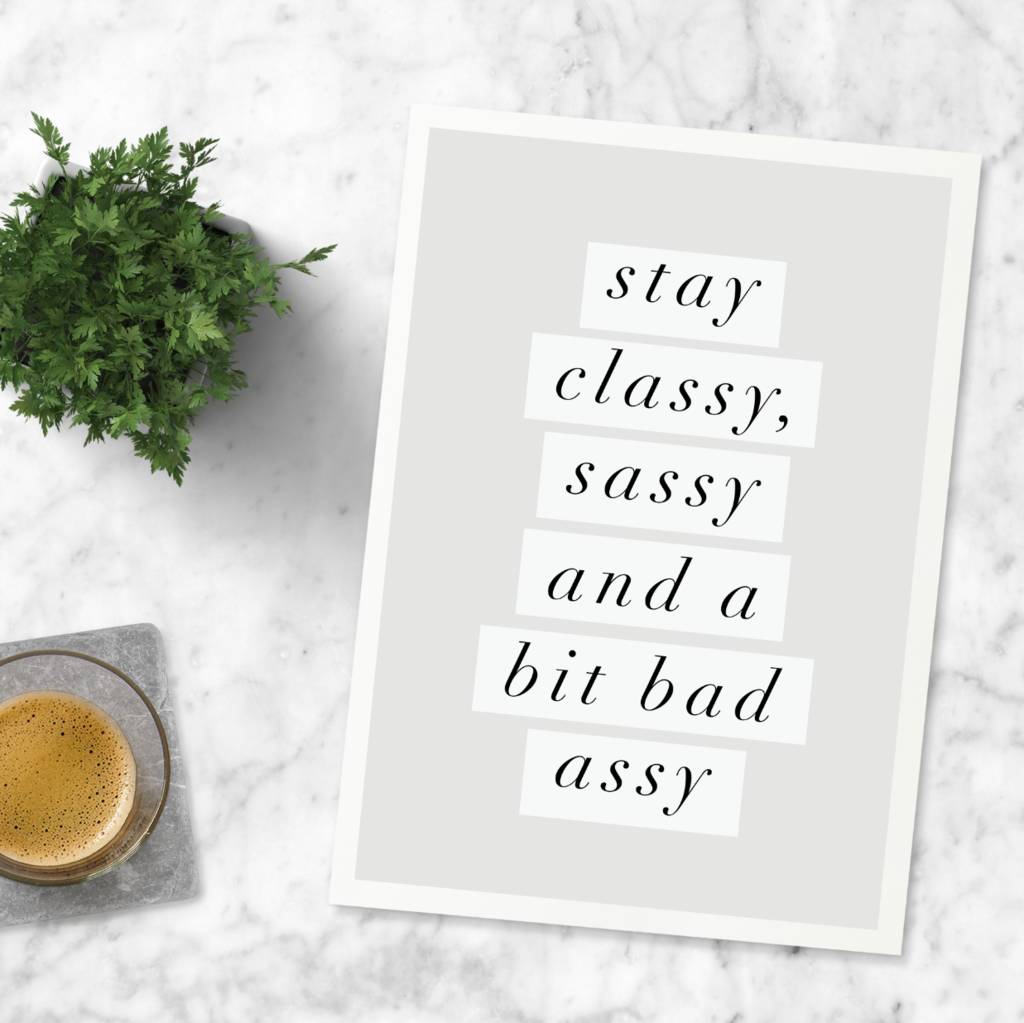 Stay Classy Sassy A Bit Bad Assy Inspirational Print By The