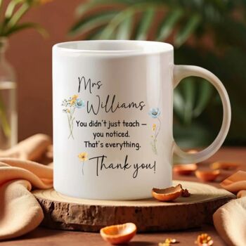 Personalised Teacher Mug – You Noticed Quote Gift, 3 of 10