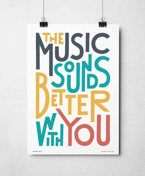 The Music Sounds Better With You Print, 3 of 9