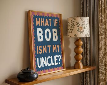 What If Bob Isn't My Uncle Art Print, 2 of 6