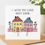 I Wish You Lived Next Door Card, thumbnail 1 of 2