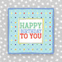 Happy Birthday To You Card Male For Him, thumbnail 1 of 3