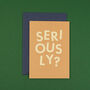 'Seriously?' Funny Engagement And Sorry Card, thumbnail 2 of 4