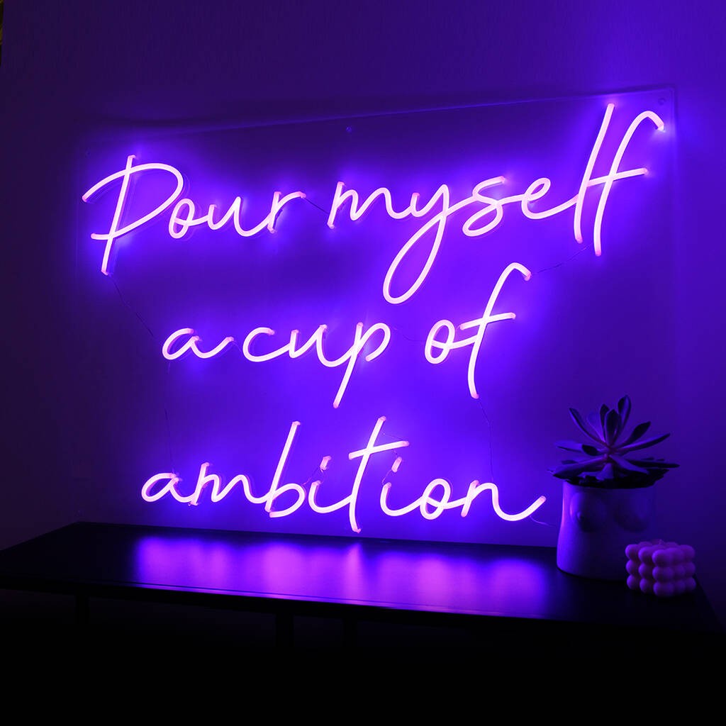 'Pour Myself A Cup Of Ambition' Neon Sign Light, 1 of 2