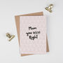 Mother's Day Card 'Mum You Were Right', thumbnail 5 of 5