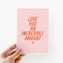 Love You An Incredible Amount Valentine's Day Card, thumbnail 3 of 3
