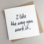 I Like The Way You Work It Valentine's Card, thumbnail 1 of 2