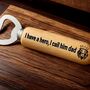 Bottle Opener I Have A Hero I Call Him Dad, thumbnail 2 of 5