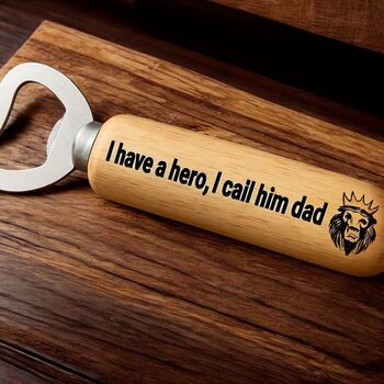 Bottle Opener I Have A Hero I Call Him Dad, 2 of 5