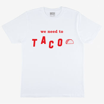 We Need To Taco Men's Slogan T Shirt, 3 of 3