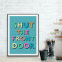 Shut The Front Door Print, thumbnail 3 of 3