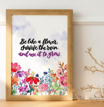 Be Like A Flower. Survive The Rain Use It To Grow Print, 5 of 6