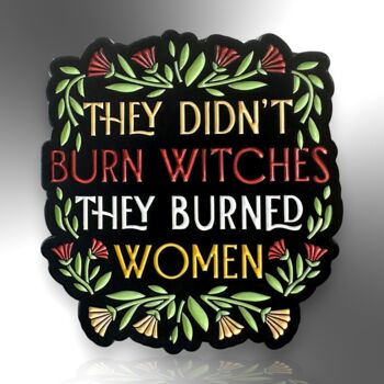 They Didn't Burn Witches They Burned Women Flower Enamel Pin Badge, Feminist Brooch, 3 of 8
